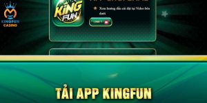 Hướng dẫn tải app Kingfun